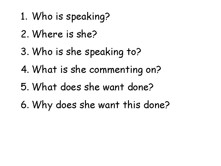 1. Who is speaking? 2. Where is she? 3. Who is she speaking to?