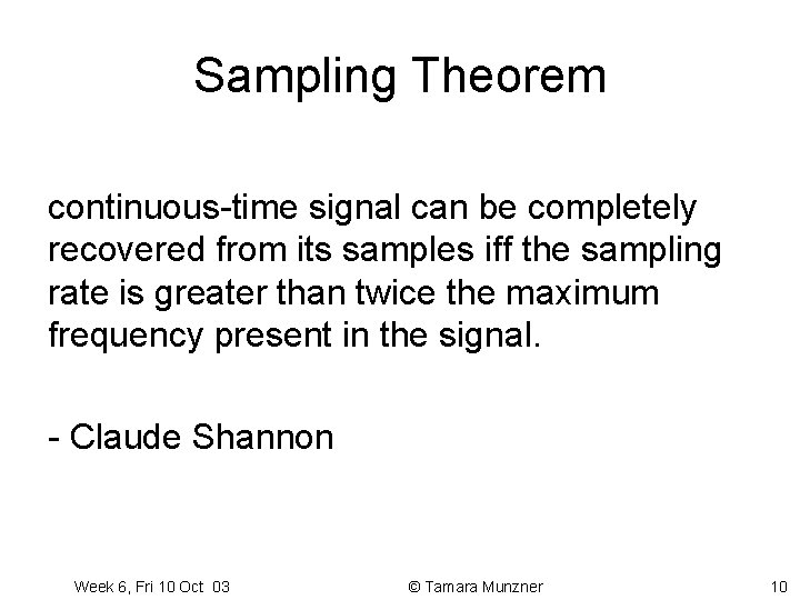 Sampling Theorem continuous-time signal can be completely recovered from its samples iff the sampling Sampling Theorem continuous-time signal can be completely recovered from its samples iff the sampling