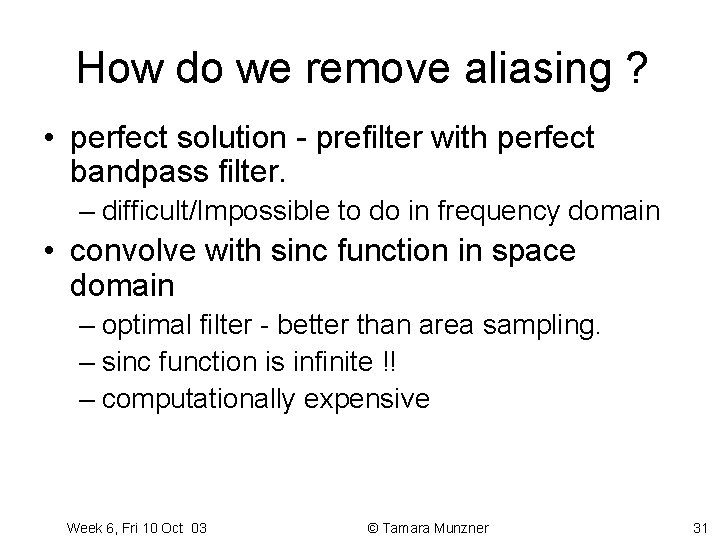 How do we remove aliasing ? • perfect solution - prefilter with perfect bandpass How do we remove aliasing ? • perfect solution - prefilter with perfect bandpass
