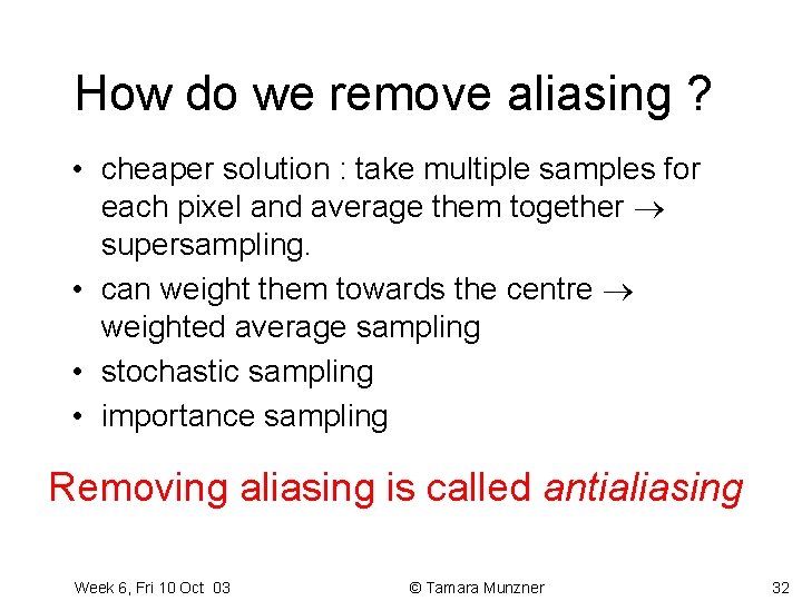How do we remove aliasing ? • cheaper solution : take multiple samples for How do we remove aliasing ? • cheaper solution : take multiple samples for