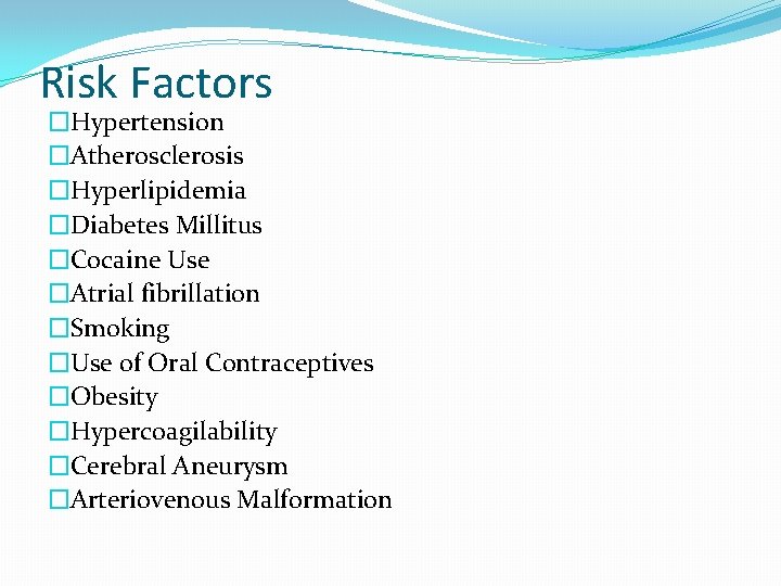 Risk Factors �Hypertension �Atherosclerosis �Hyperlipidemia �Diabetes Millitus �Cocaine Use �Atrial fibrillation �Smoking �Use of