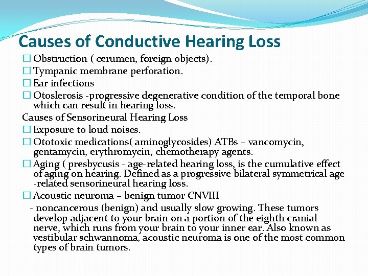 Causes of Conductive Hearing Loss � Obstruction ( cerumen, foreign objects). � Tympanic membrane