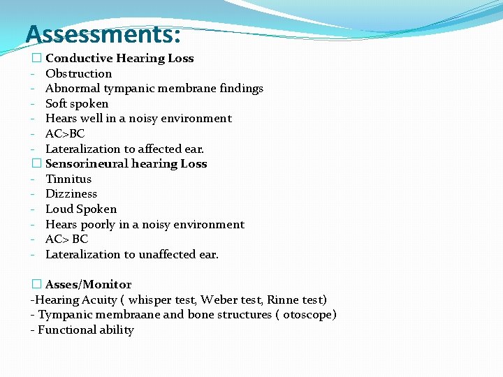 Assessments: � Conductive Hearing Loss - Obstruction - Abnormal tympanic membrane findings - Soft