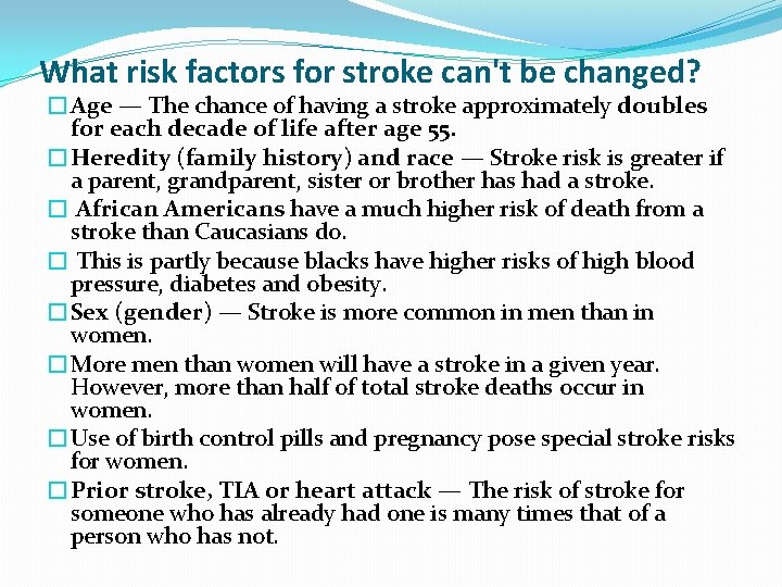 What risk factors for stroke can't be changed? �Age — The chance of having