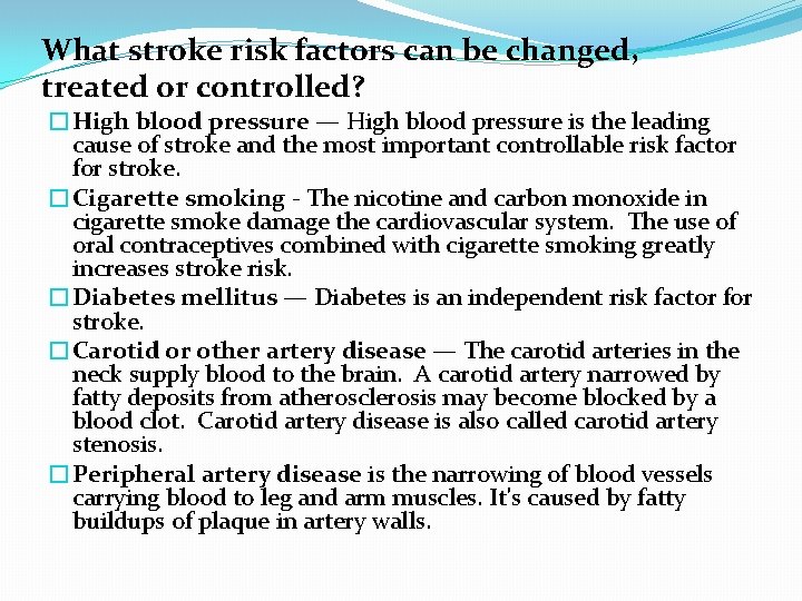 What stroke risk factors can be changed, treated or controlled? �High blood pressure —