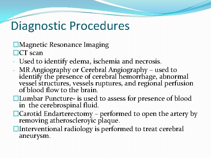 Diagnostic Procedures �Magnetic Resonance Imaging �CT scan - Used to identify edema, ischemia and