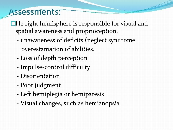 Assessments: �He right hemisphere is responsible for visual and spatial awareness and proprioception. -