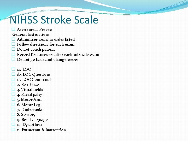 NIHSS Stroke Scale � Assessment Process General Instructions � Administer items in order listed