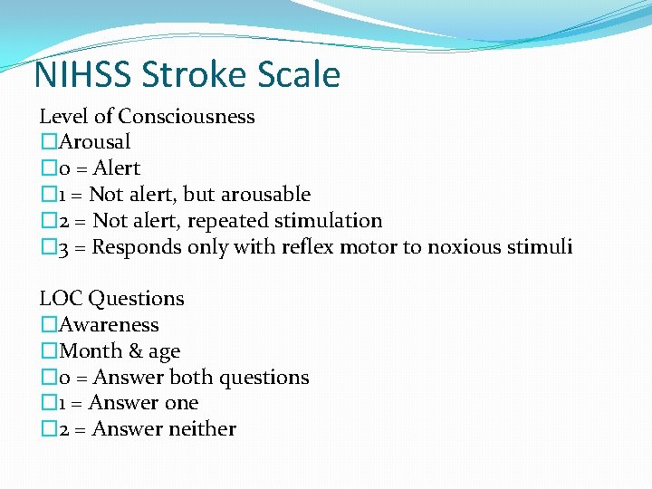 NIHSS Stroke Scale Level of Consciousness �Arousal � 0 = Alert � 1 =