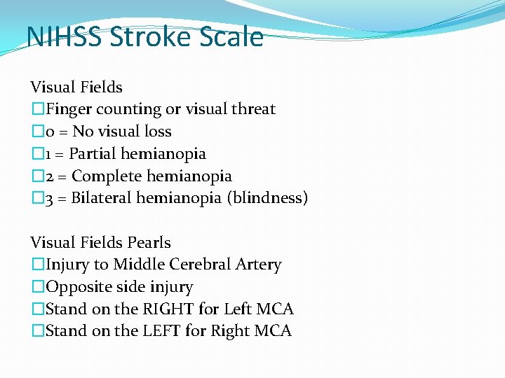 NIHSS Stroke Scale Visual Fields �Finger counting or visual threat � 0 = No