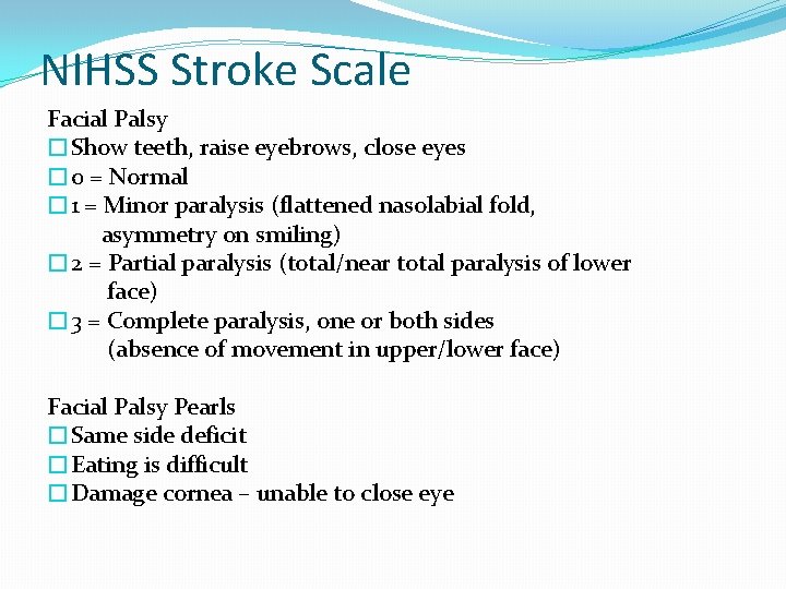 NIHSS Stroke Scale Facial Palsy �Show teeth, raise eyebrows, close eyes � 0 =