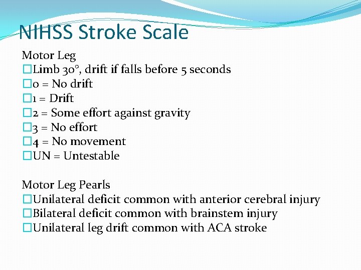 NIHSS Stroke Scale Motor Leg �Limb 30°, drift if falls before 5 seconds �