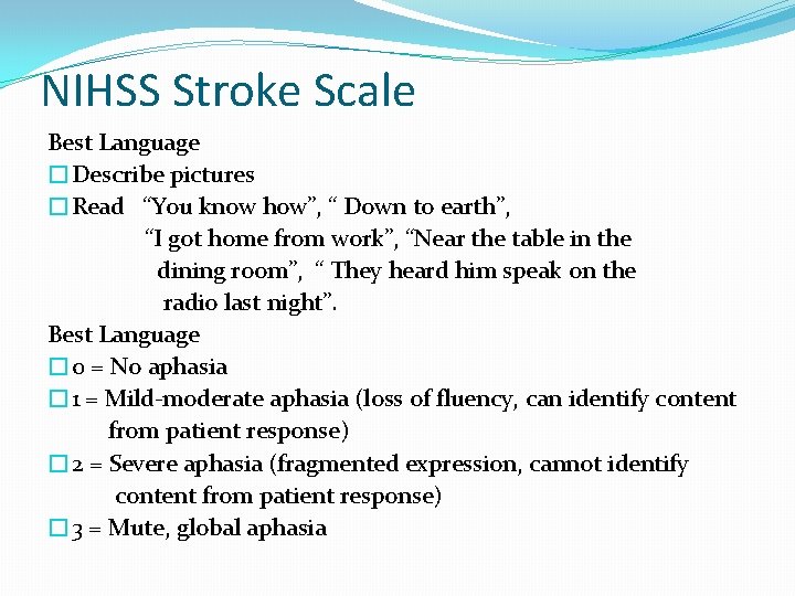 NIHSS Stroke Scale Best Language �Describe pictures �Read “You know how”, “ Down to