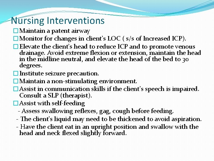 Nursing Interventions �Maintain a patent airway �Monitor for changes in client’s LOC ( s/s