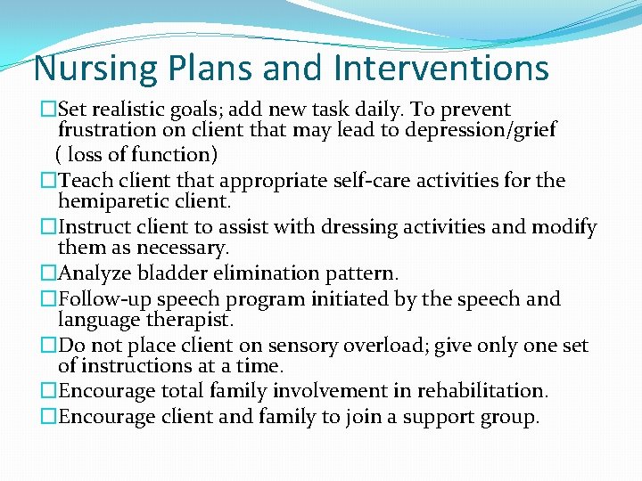 Nursing Plans and Interventions �Set realistic goals; add new task daily. To prevent frustration