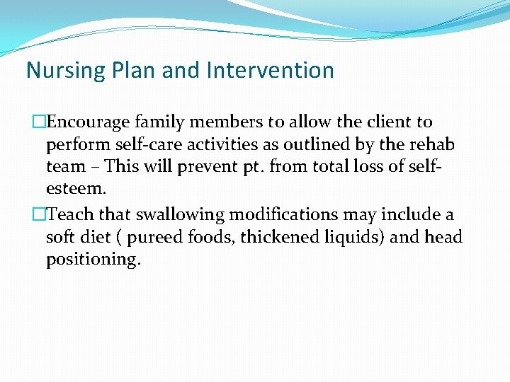 Nursing Plan and Intervention �Encourage family members to allow the client to perform self-care