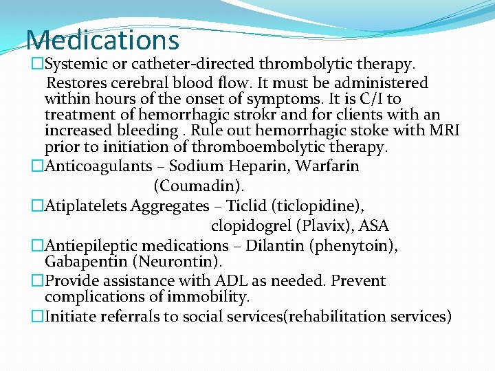 Medications �Systemic or catheter-directed thrombolytic therapy. Restores cerebral blood flow. It must be administered