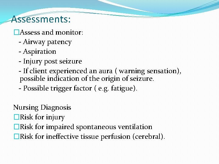 Assessments: �Assess and monitor: - Airway patency - Aspiration - Injury post seizure -