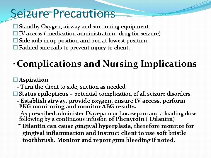 Seizure Precautions � Standby Oxygen, airway and suctioning equipment. � IV access ( medication