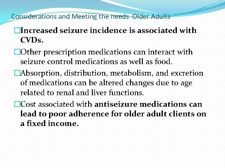 Considerations and Meeting the needs Older Adults �Increased seizure incidence is associated with CVDs.
