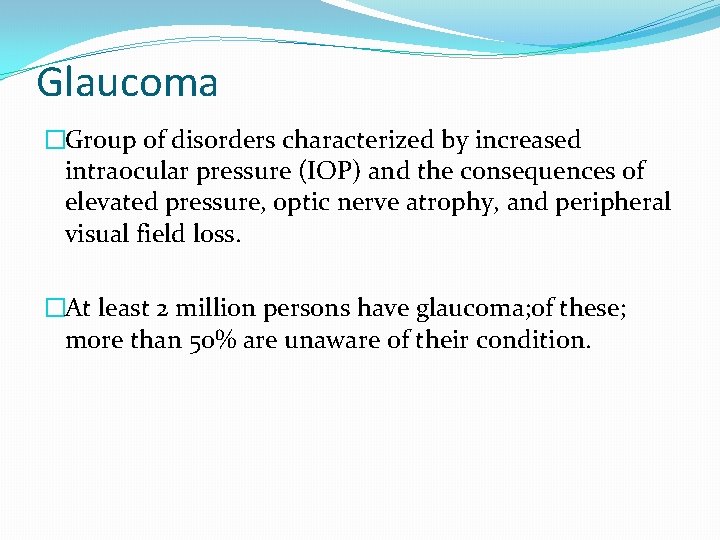 Glaucoma �Group of disorders characterized by increased intraocular pressure (IOP) and the consequences of