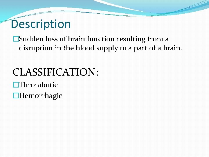 Description �Sudden loss of brain function resulting from a disruption in the blood supply