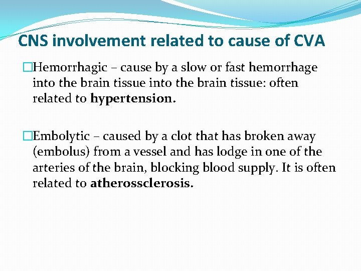 CNS involvement related to cause of CVA �Hemorrhagic – cause by a slow or