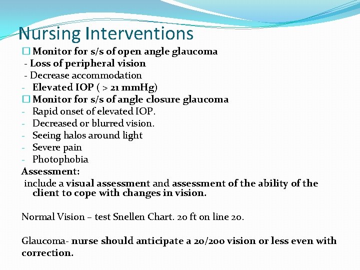Nursing Interventions � Monitor for s/s of open angle glaucoma - Loss of peripheral