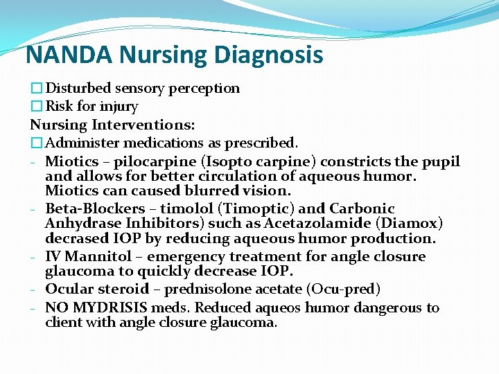 NANDA Nursing Diagnosis �Disturbed sensory perception �Risk for injury Nursing Interventions: �Administer medications as