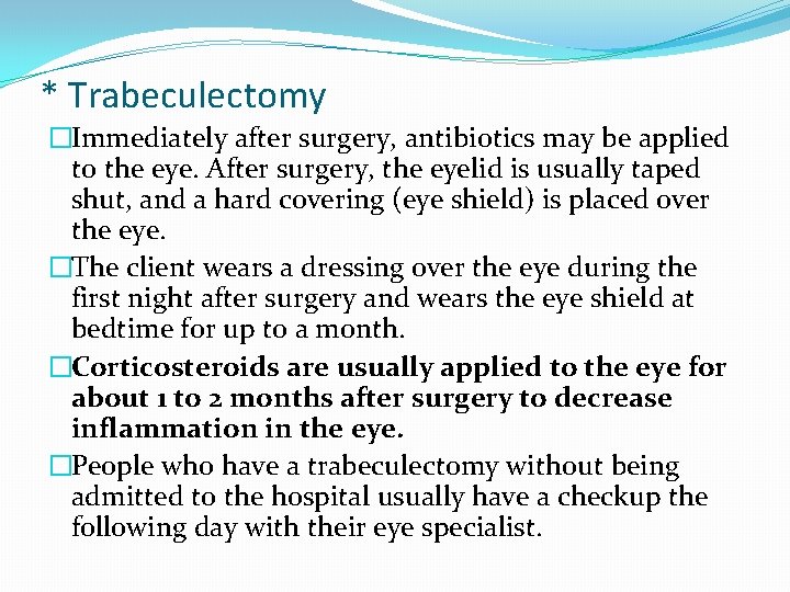 * Trabeculectomy �Immediately after surgery, antibiotics may be applied to the eye. After surgery,