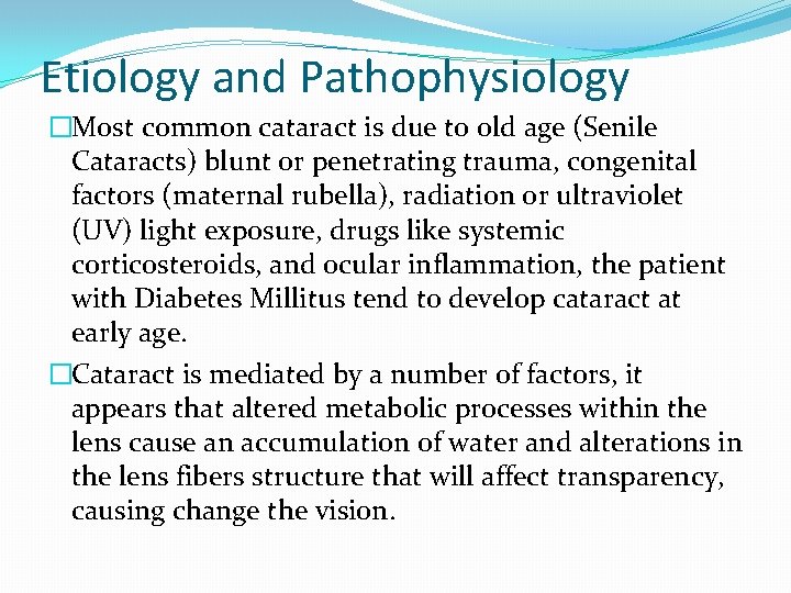 Etiology and Pathophysiology �Most common cataract is due to old age (Senile Cataracts) blunt