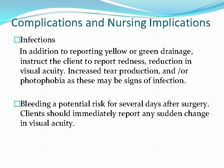 Complications and Nursing Implications �Infections In addition to reporting yellow or green drainage, instruct