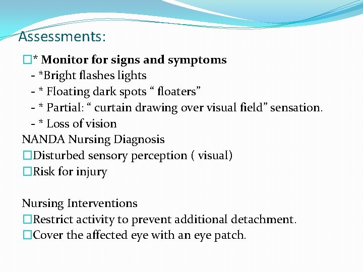 Assessments: �* Monitor for signs and symptoms - *Bright flashes lights - * Floating