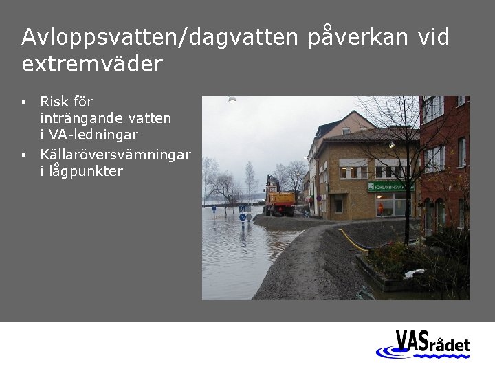 Avloppsvatten/dagvatten påverkan vid extremväder Risk för inträngande vatten i VA-ledningar § Källaröversvämningar i lågpunkter