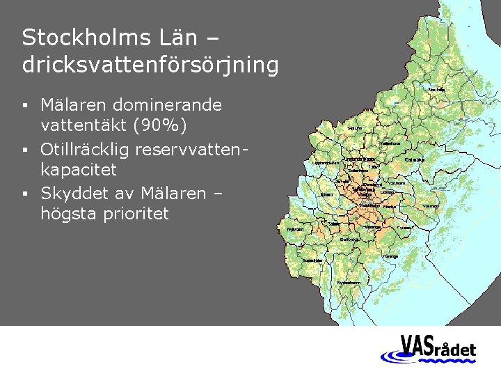 Stockholms Län – dricksvattenförsörjning § Mälaren dominerande vattentäkt (90%) § Otillräcklig reservvattenkapacitet § Skyddet