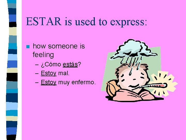 ESTAR is used to express: n how someone is feeling – ¿Cómo estás? –