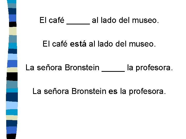 El café _____ al lado del museo. El café está al lado del museo.