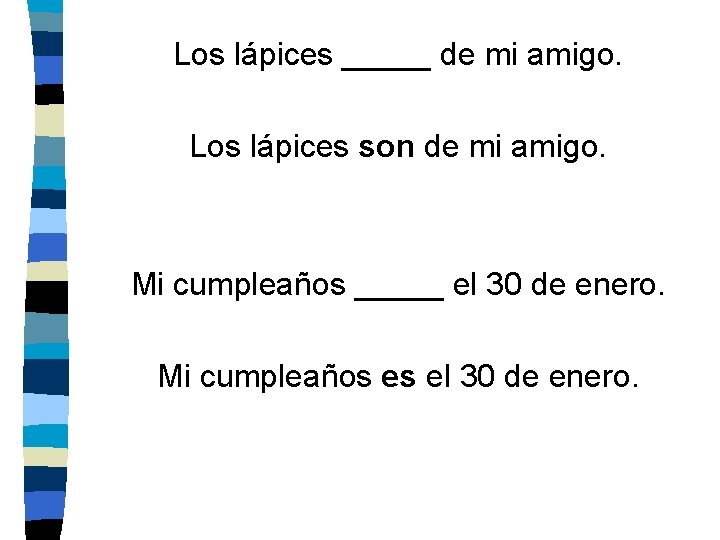 Los lápices _____ de mi amigo. Los lápices son de mi amigo. Mi cumpleaños