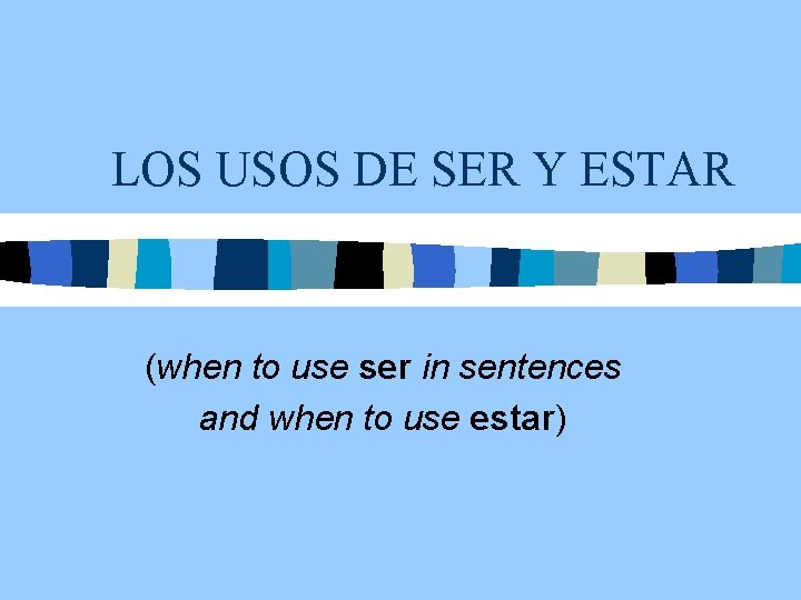 LOS USOS DE SER Y ESTAR (when to use ser in sentences and when