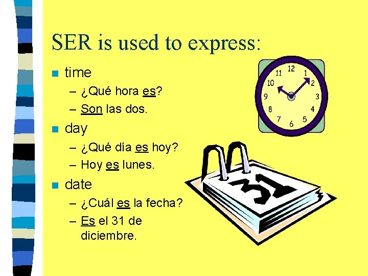 SER is used to express: n time – ¿Qué hora es? – Son las