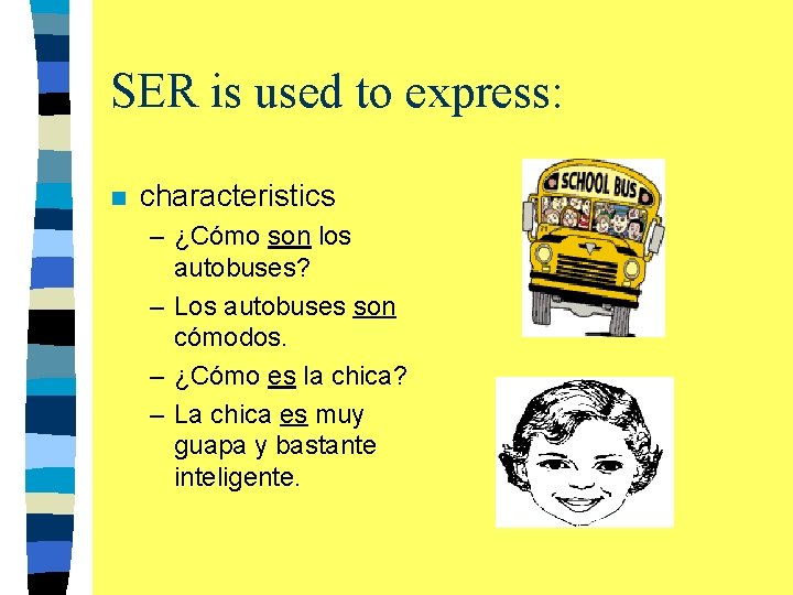 SER is used to express: n characteristics – ¿Cómo son los autobuses? – Los