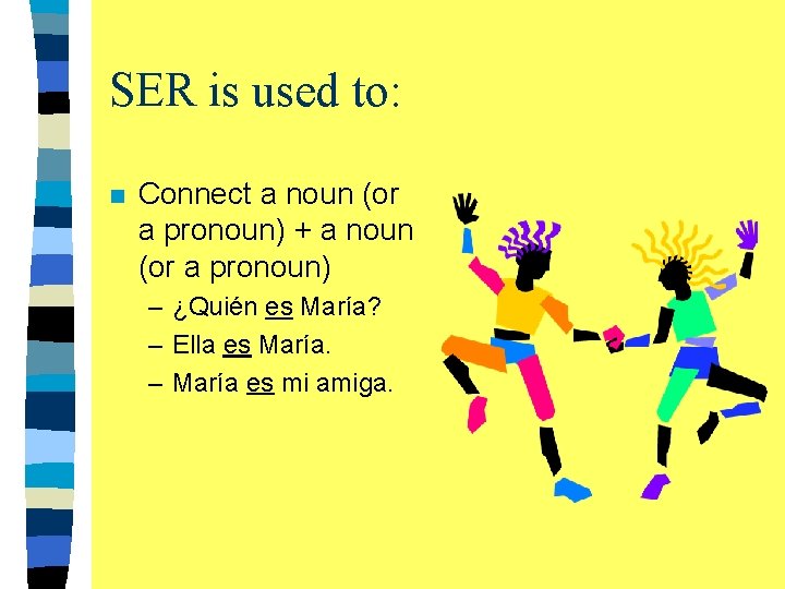 SER is used to: n Connect a noun (or a pronoun) + a noun