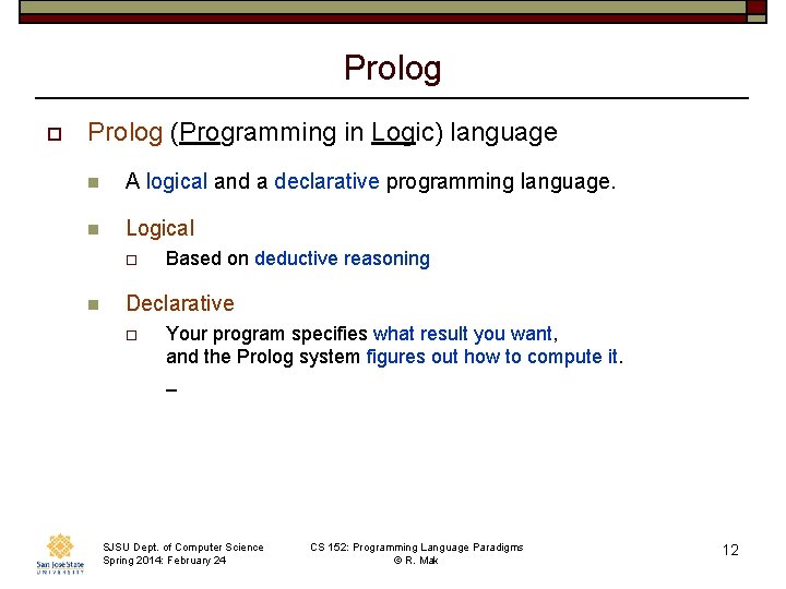 Prolog o Prolog (Programming in Logic) language n A logical and a declarative programming