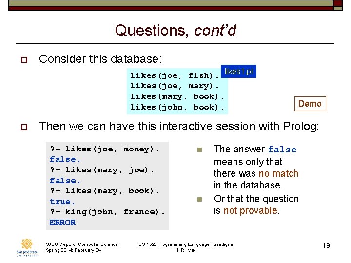 Questions, cont’d o Consider this database: likes(joe, fish). likes 1. pl likes(joe, mary). likes(mary,