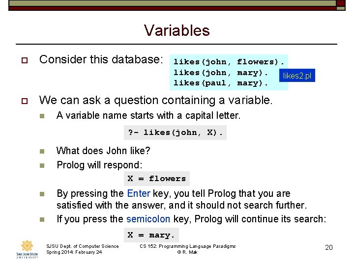 Variables o Consider this database: o We can ask a question containing a variable.