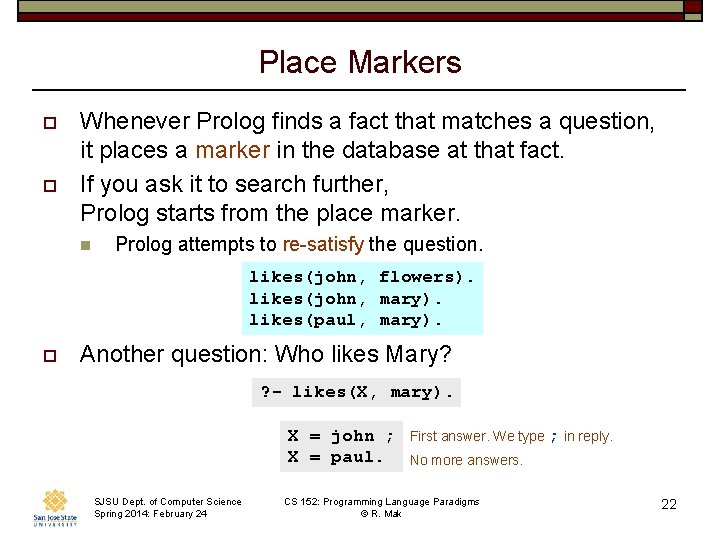 Place Markers o o Whenever Prolog finds a fact that matches a question, it