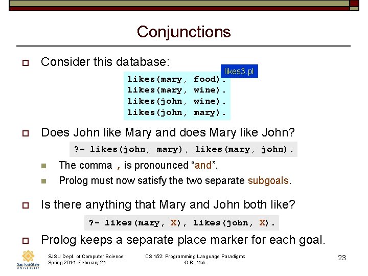 Conjunctions o Consider this database: likes(mary, likes(john, o likes 3. pl food). wine). mary).