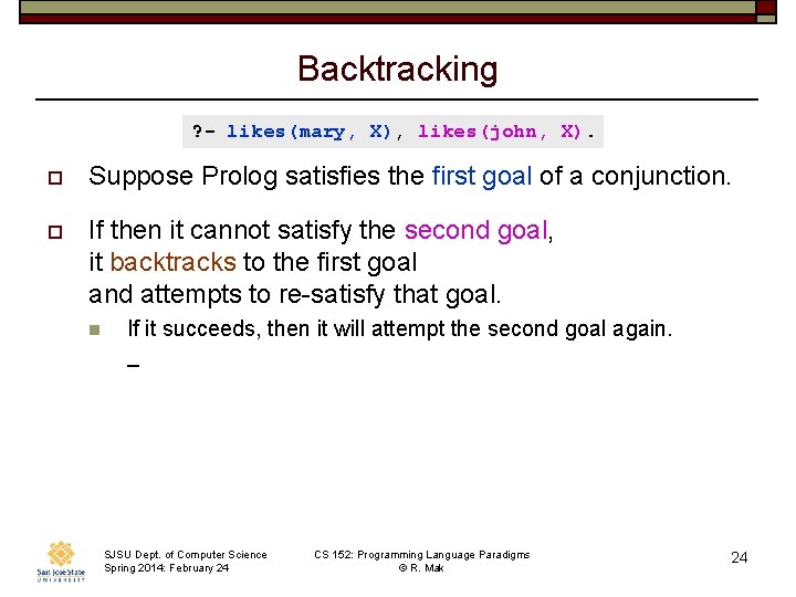 Backtracking ? - likes(mary, X), likes(john, X). o Suppose Prolog satisfies the first goal