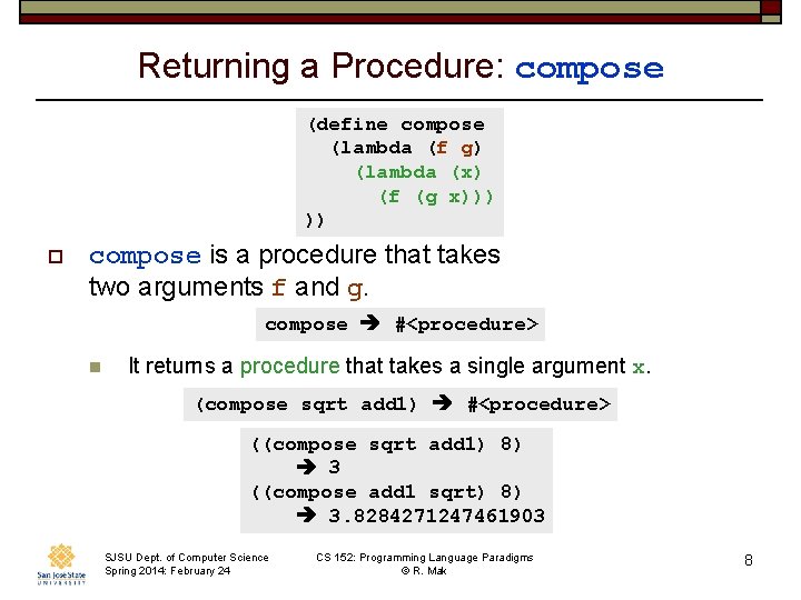 Returning a Procedure: compose (define compose (lambda (f g) (lambda (x) (f (g x)))