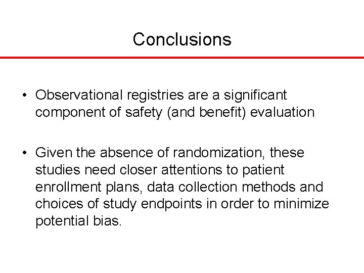 Conclusions • Observational registries are a significant component of safety (and benefit) evaluation •